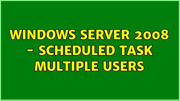 Windows Server 2008 - Scheduled Task Multiple Users
