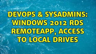 DevOps & SysAdmins: Windows 2012 RDS RemoteApp, Access to local Drives Wealth
