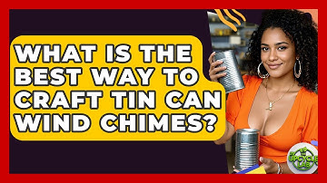 What Is The Best Way To Craft Tin Can Wind Chimes? - The Upcycle Lab