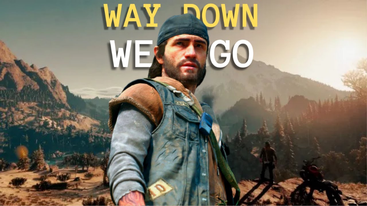 Days Gone | Way Down We Go