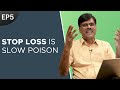 STOP LOSS - A Trader's Worst Enemy || Why NO To Trading E05