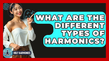 What Are The Different Types Of Harmonics? - Holy Harmonies