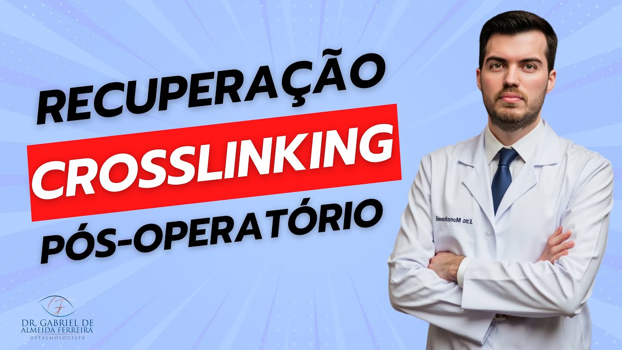 Recuperação da Cirurgia de Crosslinking: Cuidados e Dúvidas - Oftalmo Dr. Gabriel explica tudo