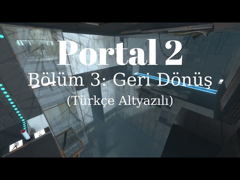 Portal 2 - Bölüm 3: Geri Dönüş (Türkçe Altyazılı)