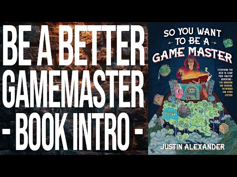 So You Want to Be a Game Master: Introduction to the Book with Justin Alexander