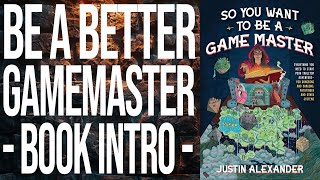 So You Want to Be a Game Master: Introduction to the Book with Justin Alexander
