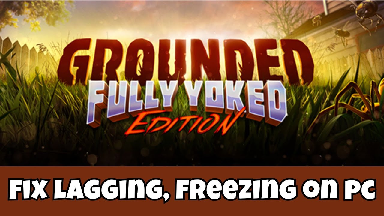 How To Fix Grounded Lagging & Stuttering Issue On PC | Fix Low FPS Drop ...