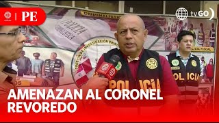 Coronel Revoredo recibe nuevas amenazas de Los Pulpos | Primera Edición | Noticias Perú