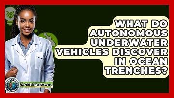 What Do Autonomous Underwater Vehicles Discover In Ocean Trenches? - Earth Science Answers