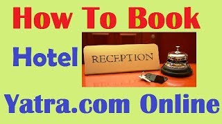 How To Book Hotels Yatra.com Online? हटल Yatra.com ऑनलइन कस बक कर Hindi Video