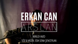 Erkan Can Arslan | Kırıldı Vazo (Şenceylik Cover)