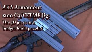 AKA Armament $100 G3/CETME Jig: The 3D piece to a budget build puzzle?