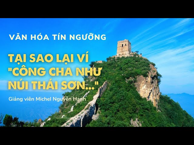 Bài 47: Tại sao lại ví ``Công cha như núi Thái Sơn...`` | Văn hóa tín ngưỡng Việt Nam