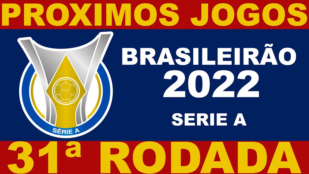 PROXIMOS JOGOS - BRASILEIRÃO 2022 SERIE A 31ª RODADA - JOGOS DO CAMPEONATO BRASILEIRO 2022 SERIE A
