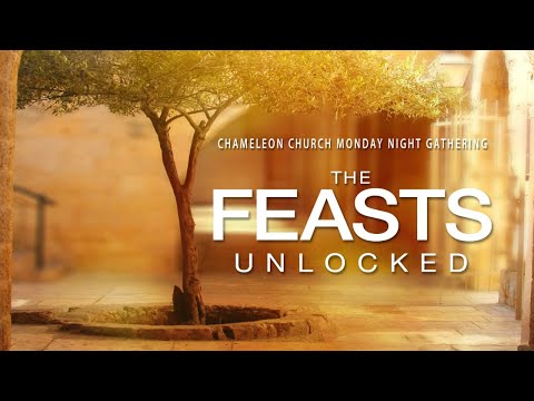 Chameleon Church Monday Night Gatherings: The Feasts Unlocked - Session 22