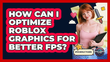 How Can I Optimize Roblox Graphics For Better FPS? - Open World Tycoons