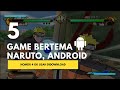 5 GAME BERTEMA NARUTO ANDROID | top 5 NARUTO GAMES FOR ANDROID