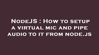 NodeJS : How to setup a virtual mic and pipe audio to it from node.js