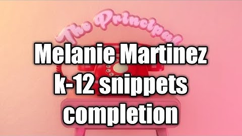 Melanie Martinez k-12 song snippets completion