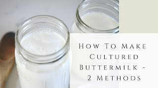 How to make Cultured Buttermilk - 2 Methods