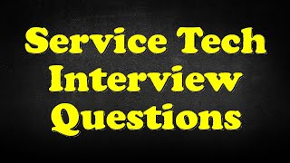Service Tech Interview Questions