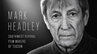 SouthWest Revival: Film Makers Of Tucson - Mark Headley