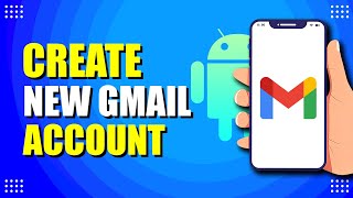 How To Create New Gmail Account On Android (Step-by-Step Guide)