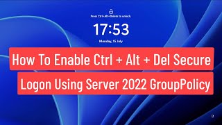 How to Enable Ctrl + Alt + Del Secure Logon Using Server 2022 Group Policy