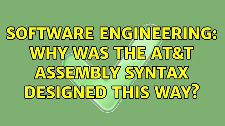 Software Engineering: Why was the AT&T assembly syntax designed this way? (2 Solutions!!)