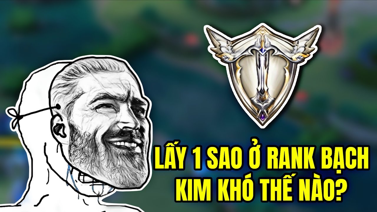 Lấy 1 sao ở rank BẠCH KIM khó cỡ nào?