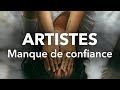 POURQUOI LES ARTISTES MANQUENT DE CONFIANCE ?