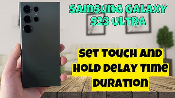 Samsung Galaxy S23 Ultra How to Set Touch and Hold Delay Time Duration - Samsung