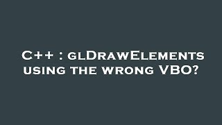 C++ : glDrawElements using the wrong VBO