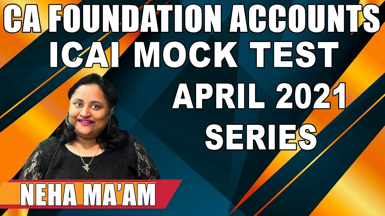 ICAI MOCK TEST APRIL 2021 FULLY SOLVED   CA FOUNDATION ACCOUNTS   BY NEHA MAÁM