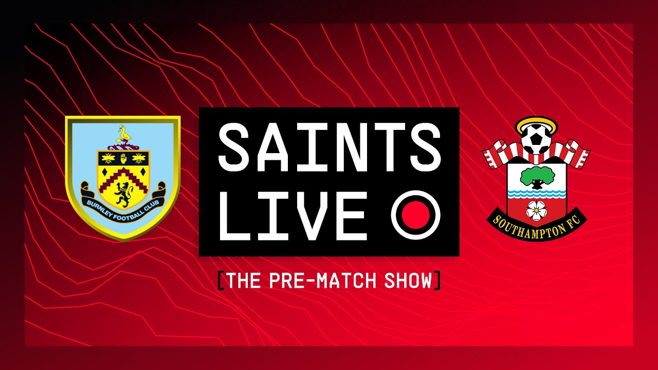 Burnley vs Southampton | SAINTS LIVE: The Pre-Match Show