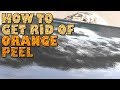 How to get rid of orange peel FOREVER