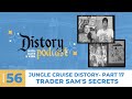 Distory w/ Kate & Kirk Episode 56: Jungle Cruise - Pt. 17 - Trader Sam's Secrets