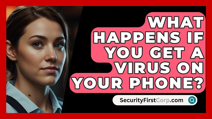 What Happens If You Get A Virus On Your Phone? - SecurityFirstCorp.com
