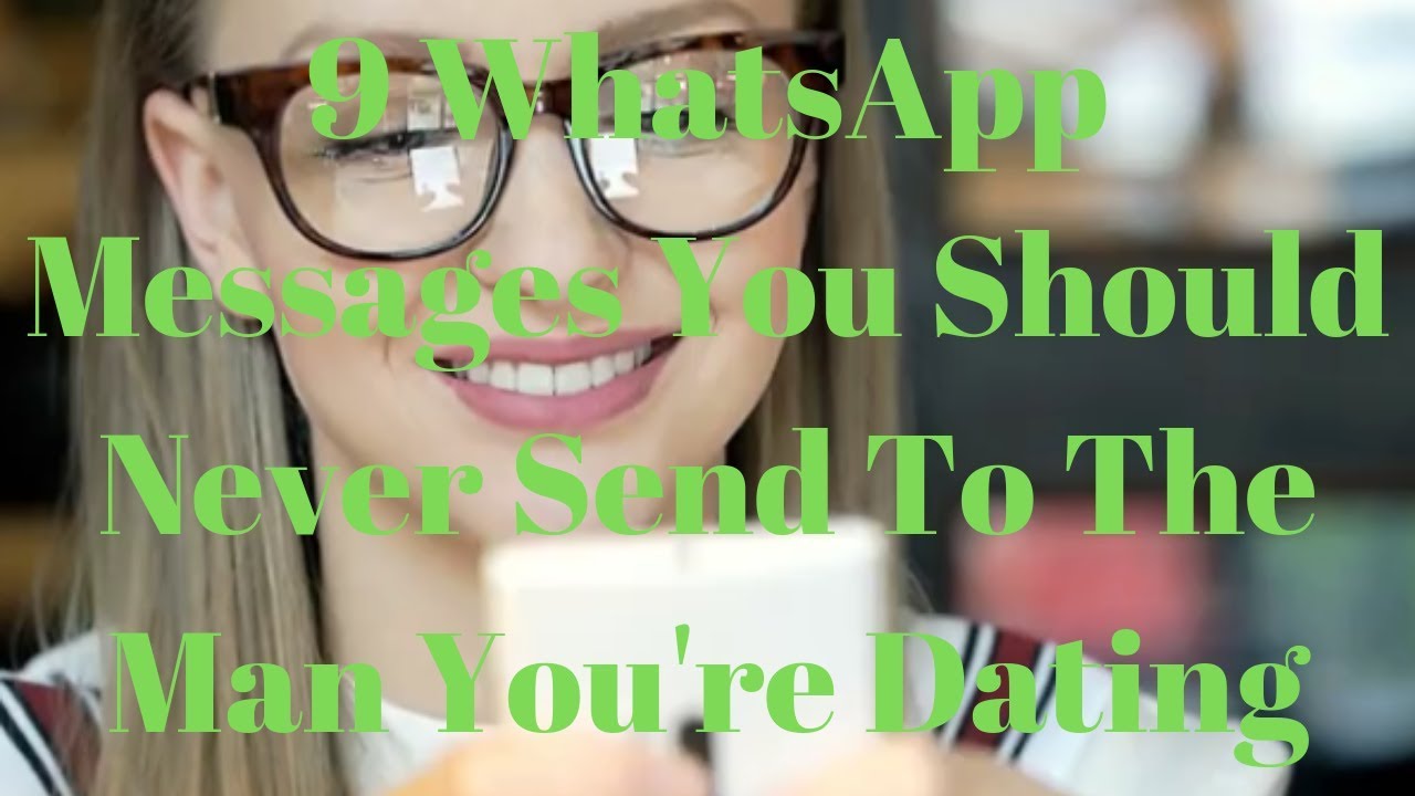 9 WhatsApp Messages You Should Never Send To The Man You're Dating ...