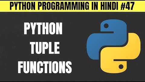 Python Tuple Functions and Methods in Hindi - Tutorial #47