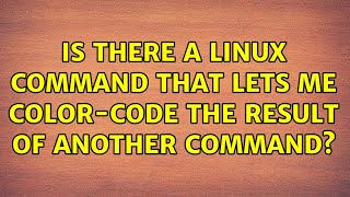 Is there a linux command that lets me color-code the result of another command (4 Solutions!!)