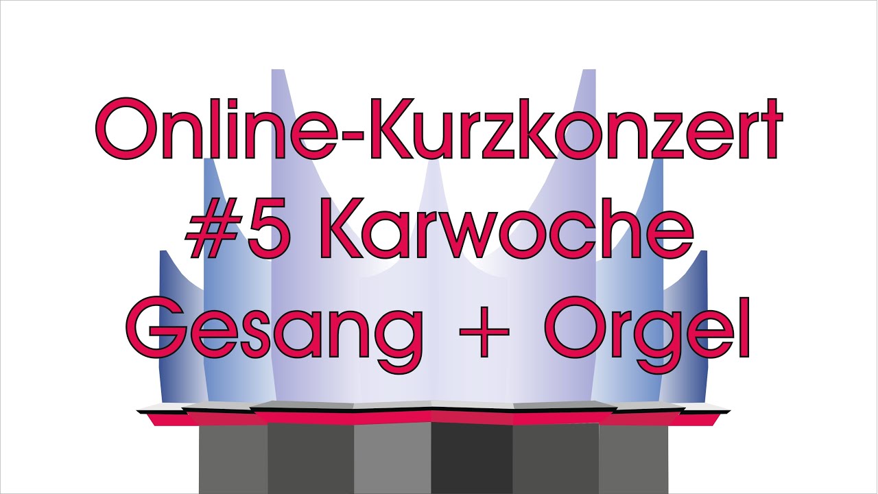 Online-Kurzkonzert #5 - Gesang und Orgel zur Karwoche