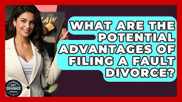 What Are The Potential Advantages Of Filing A Fault Divorce? - Get Divorce Answers