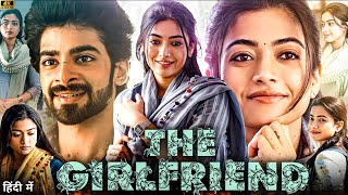 THE GIRLFRIEND - New Bollywood Movie 2025| Rashmika Mandanna | Dheekshith Shetty | Rahul Ravindran