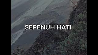 SEPENUH HATI - ETRIDI ( LIRIK )