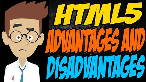 HTML5 Advantages and Disadvantages