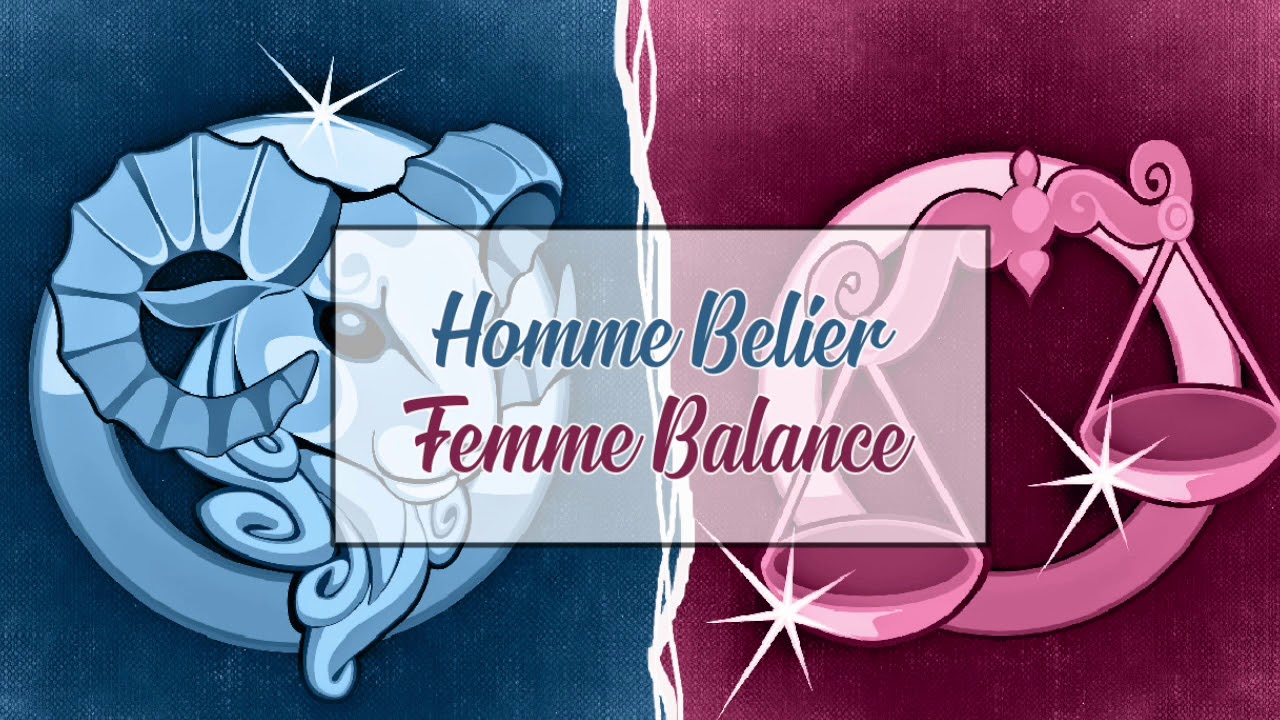Homme Bélier ♈ Femme Balance ♎ : Compatibilité Amoureuse - YouTube