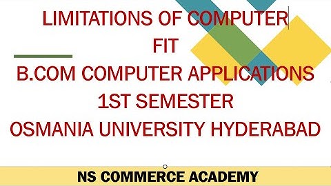 LIMITATIONS OF COMPUTER - FIT - B,COM COMPUTER APPLICATIONS - 1ST SEMESTER - OU