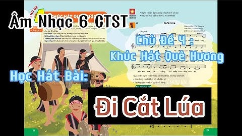 Âm Nhạc 6 | Chủ Đề 4 - Học hát bài : Đi Cắt Lúa#chantroisangtao#amnhac6#hochat