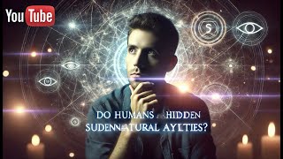 Do Humans Have Hidden Supernatural Abilities?